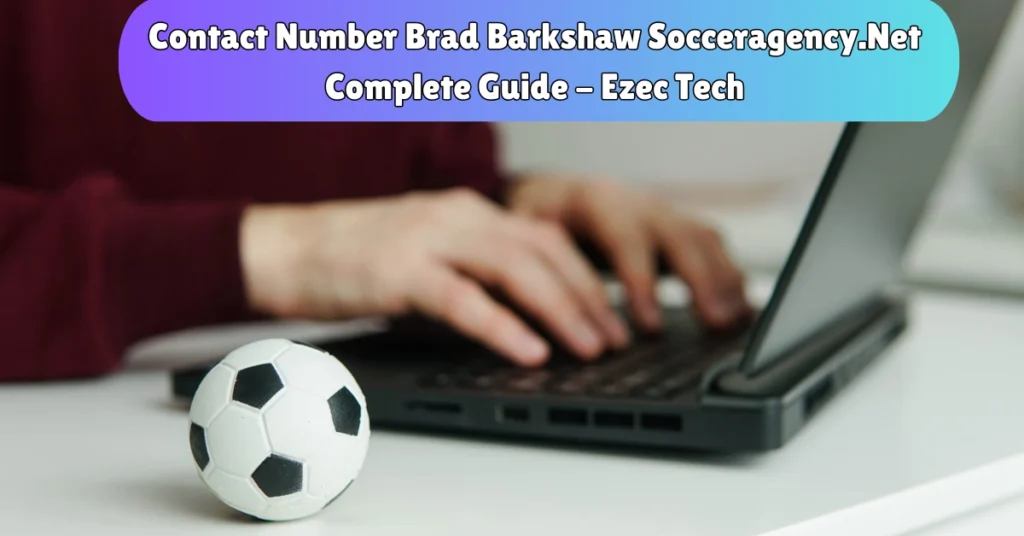 contact number brad barkshaw socceragency.net - complete guide - ezec tech