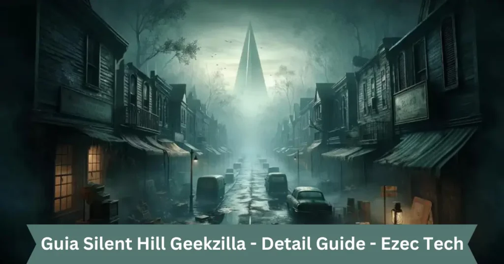 Guia Silent Hill Geekzilla – Detail Guide – Ezec Tech guia silent hill geekzilla - detail guide - ezec tech