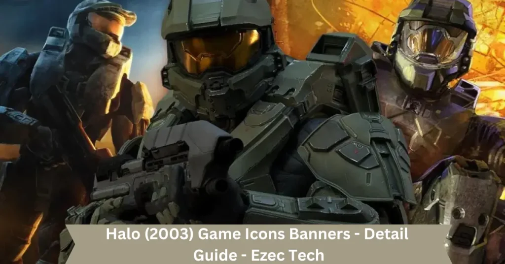 Halo (2003) Game Icons Banners – Detail Guide – Ezec Tech