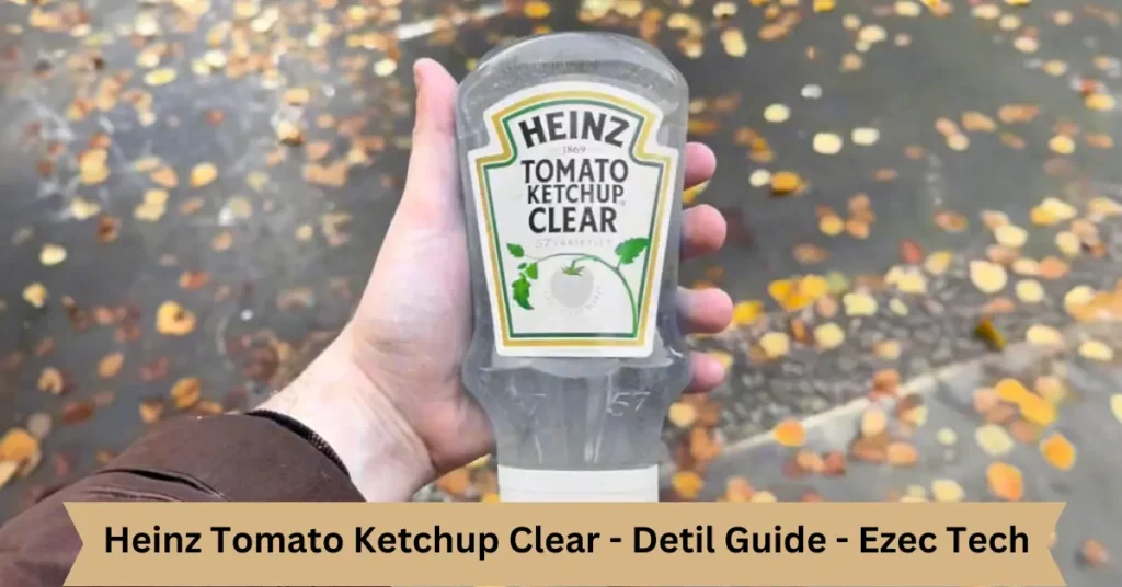 heinz tomato ketchup clear - detil guide - ezec tech