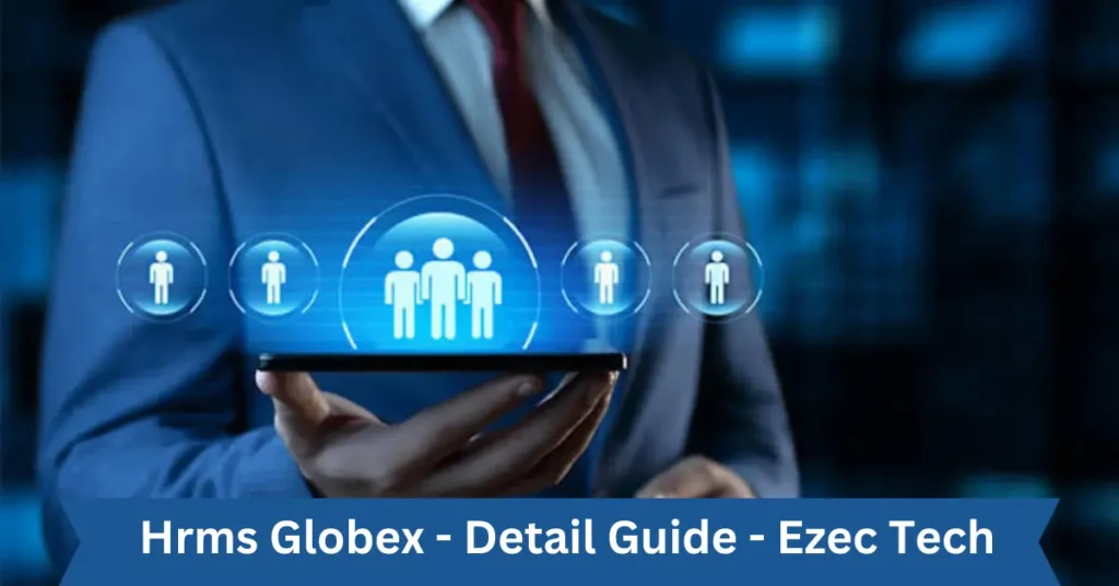 hrms globex - detail guide - ezec tech