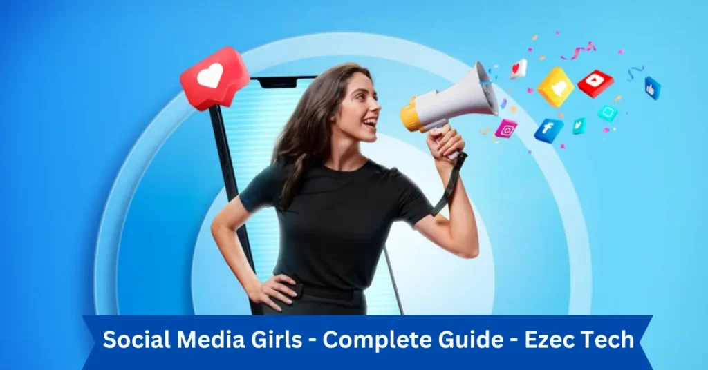 Social Media Girls – Complete Guide – Ezec Tech social media girls - complete guide - ezec tech