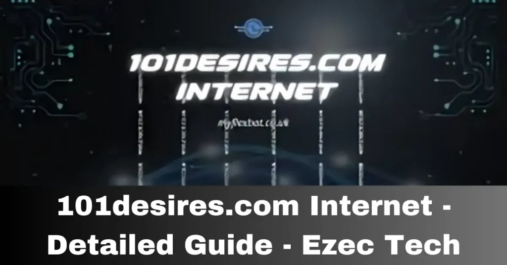 101desires.com Internet - Detailed Guide - Ezec Tech
