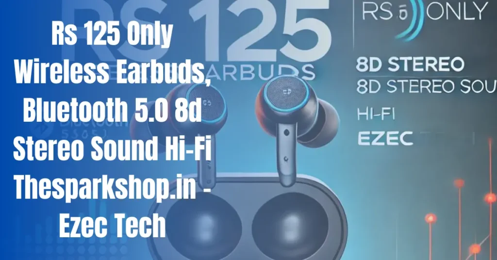 Rs 125 Only Wireless Earbuds, Bluetooth 5.0 8d Stereo Sound Hi-Fi Thesparkshop.in - Ezec Tech